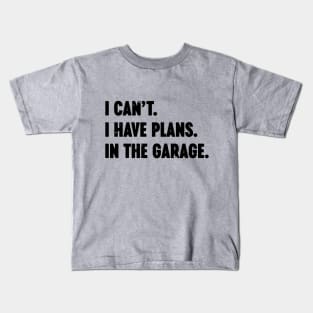 I Can't I Have Plans In The Garage Vintage Retro Kids T-Shirt